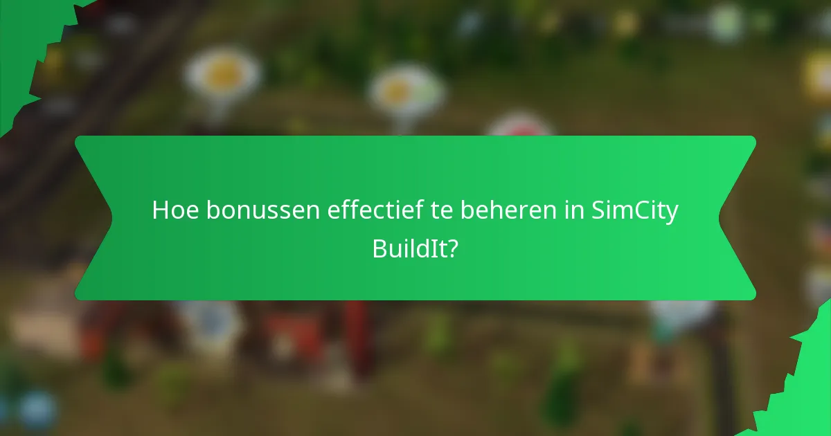 Hoe bonussen effectief te beheren in SimCity BuildIt?