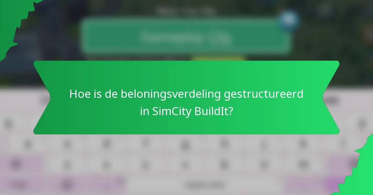 Hoe is de beloningsverdeling gestructureerd in SimCity BuildIt?