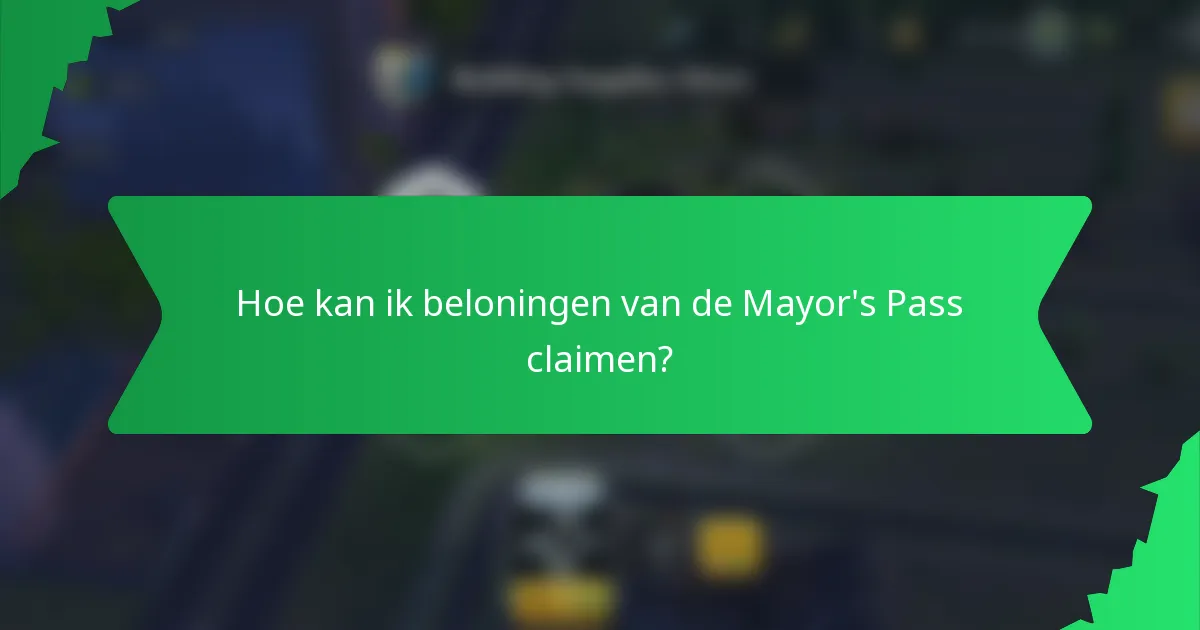 Hoe kan ik beloningen van de Mayor's Pass claimen?