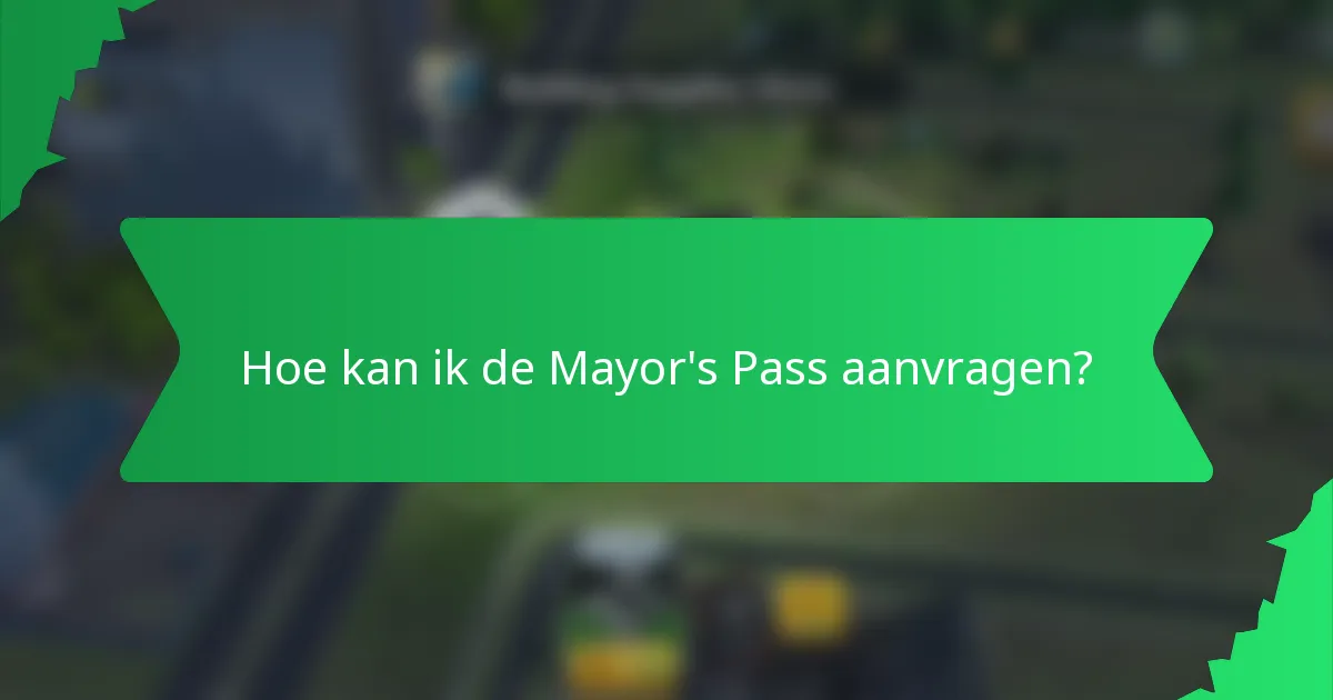 Hoe kan ik de Mayor's Pass aanvragen?