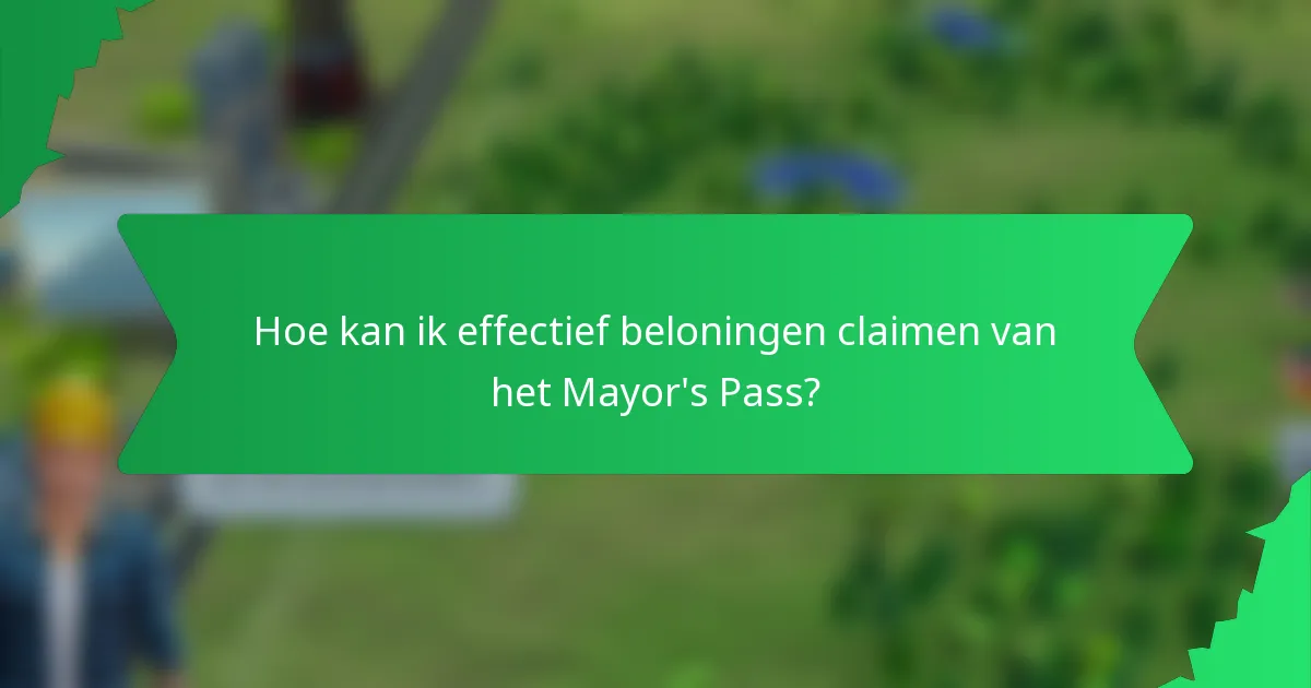 Hoe kan ik effectief beloningen claimen van het Mayor's Pass?