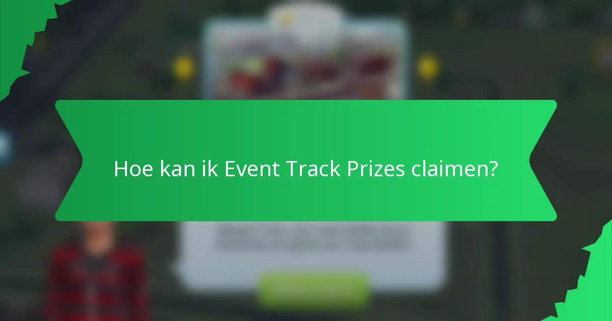 Hoe kan ik Event Track Prizes claimen?