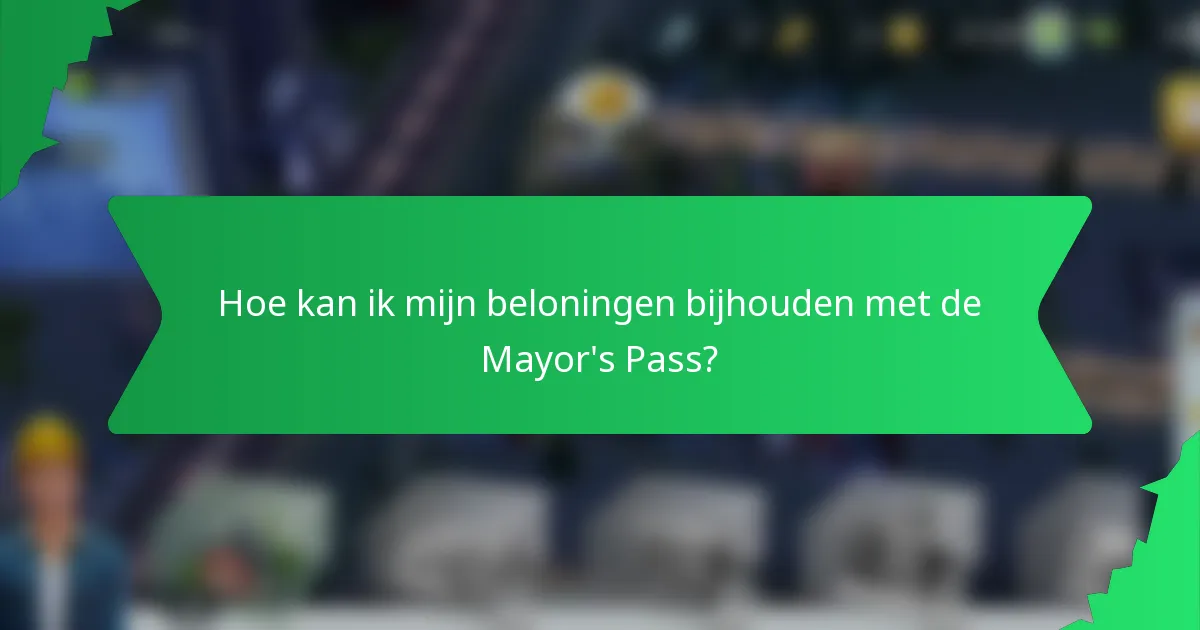 Hoe kan ik mijn beloningen bijhouden met de Mayor's Pass?