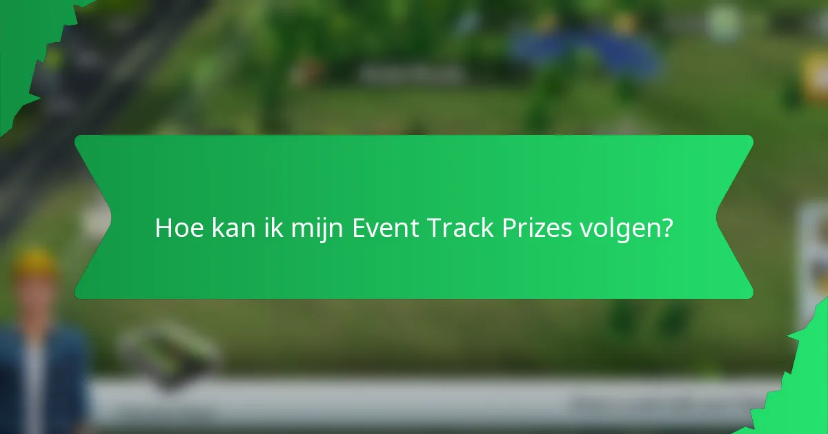 Hoe kan ik mijn Event Track Prizes volgen?