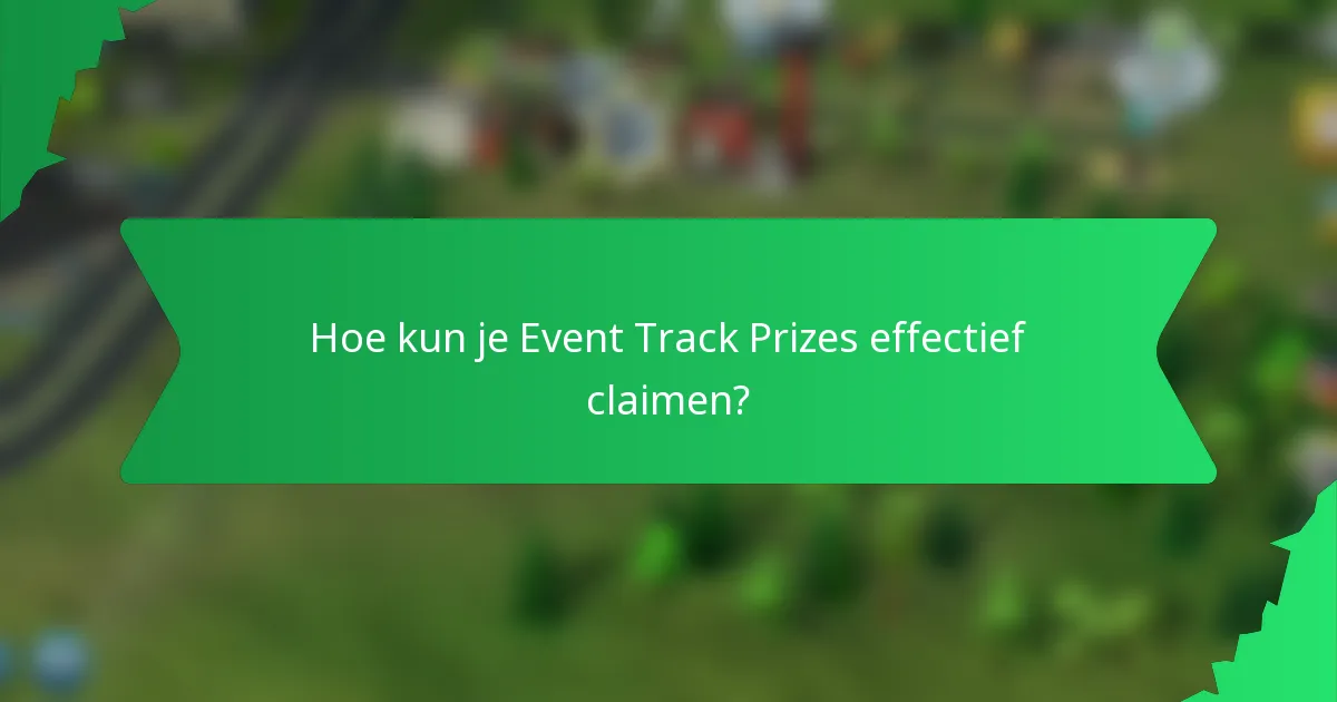 Hoe kun je Event Track Prizes effectief claimen?