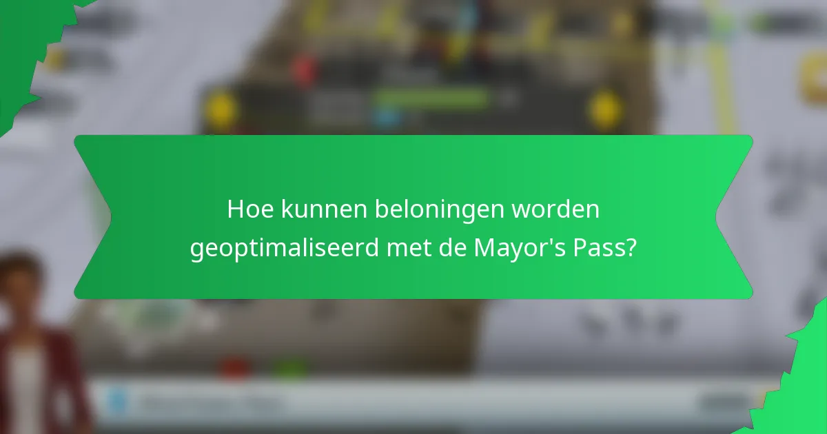 Hoe kunnen beloningen worden geoptimaliseerd met de Mayor's Pass?