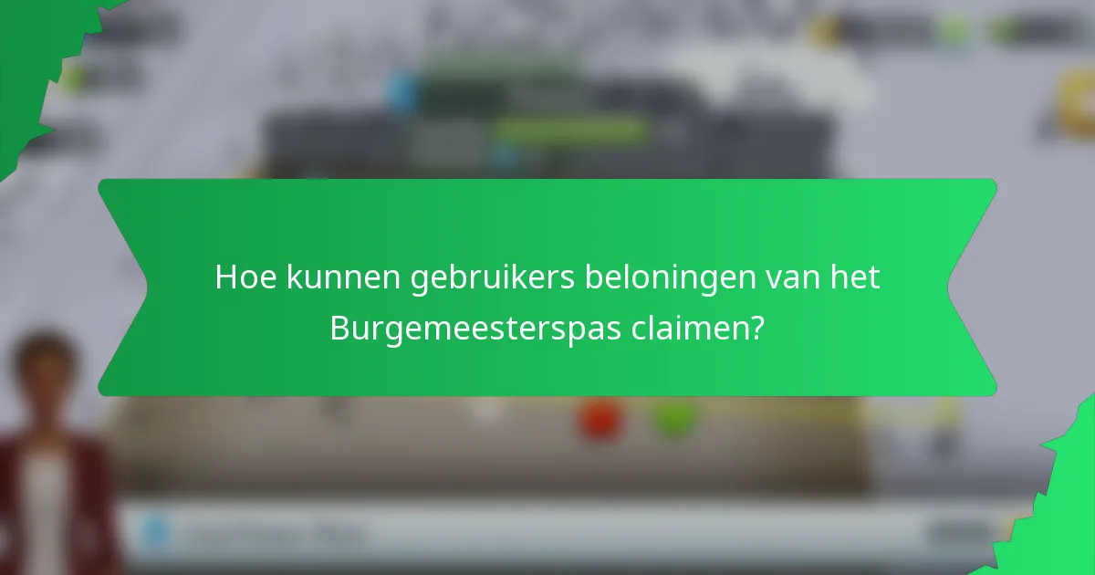 Hoe kunnen gebruikers beloningen van het Burgemeesterspas claimen?