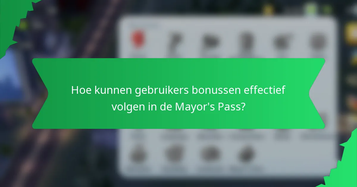 Hoe kunnen gebruikers bonussen effectief volgen in de Mayor's Pass?