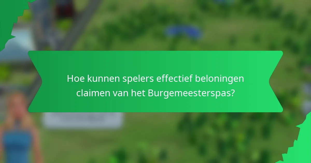 Hoe kunnen spelers effectief beloningen claimen van het Burgemeesterspas?