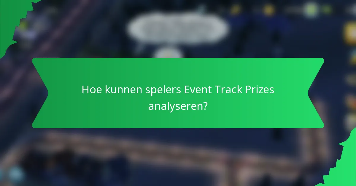 Hoe kunnen spelers Event Track Prizes analyseren?
