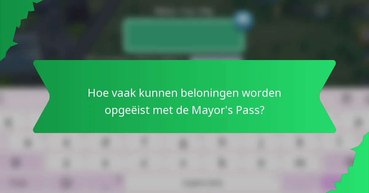 Hoe vaak kunnen beloningen worden opgeëist met de Mayor's Pass?