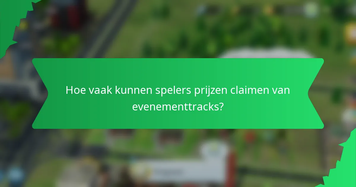 Hoe vaak kunnen spelers prijzen claimen van evenementtracks?