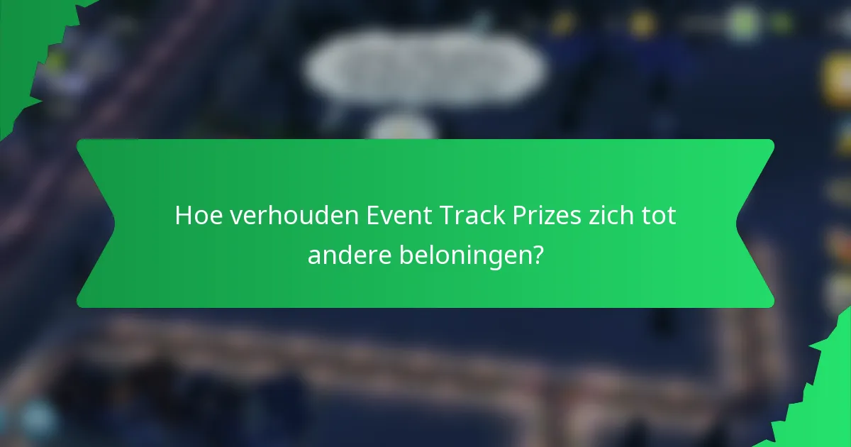 Hoe verhouden Event Track Prizes zich tot andere beloningen?