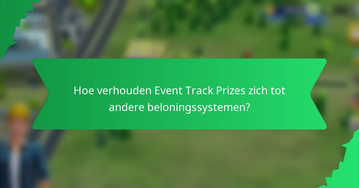 Hoe verhouden Event Track Prizes zich tot andere beloningssystemen?