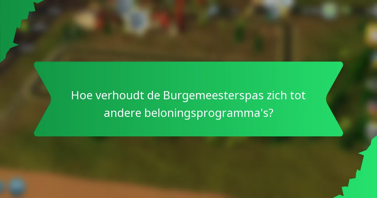 Hoe verhoudt de Burgemeesterspas zich tot andere beloningsprogramma's?