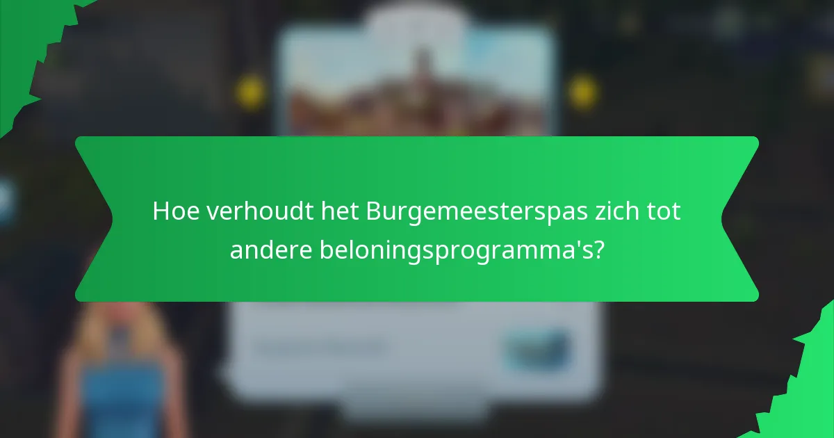 Hoe verhoudt het Burgemeesterspas zich tot andere beloningsprogramma's?