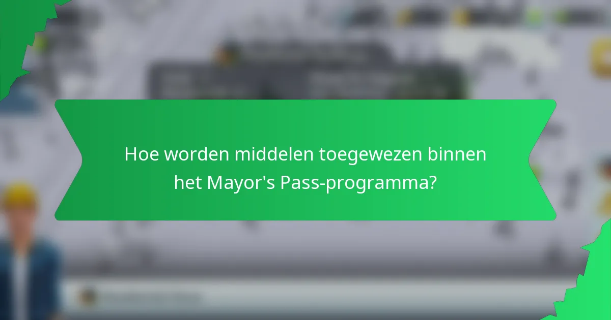 Hoe worden middelen toegewezen binnen het Mayor's Pass-programma?
