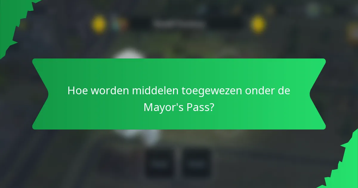 Hoe worden middelen toegewezen onder de Mayor's Pass?