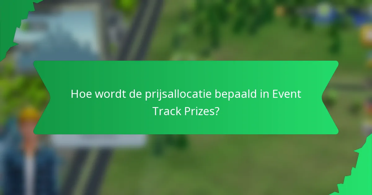Hoe wordt de prijsallocatie bepaald in Event Track Prizes?