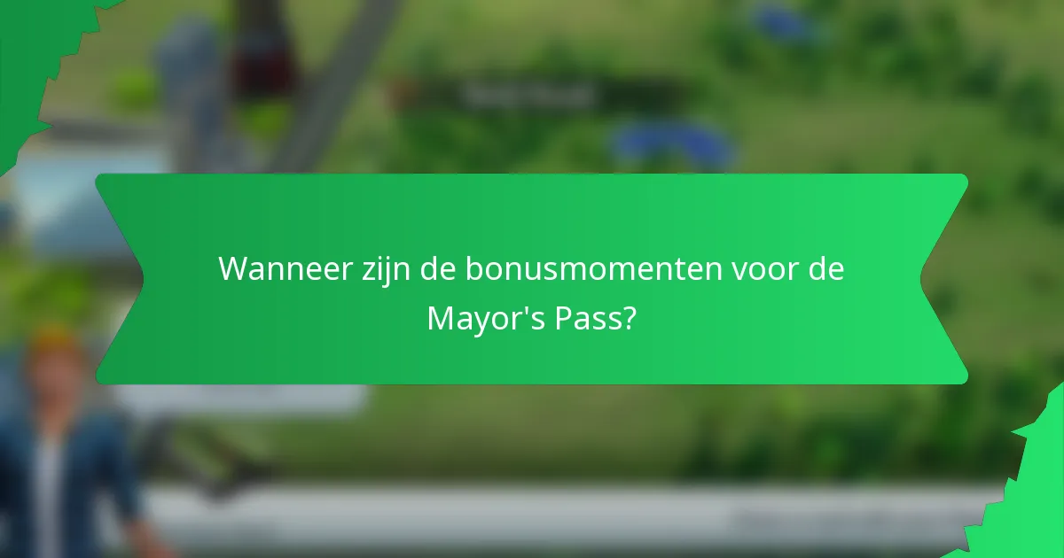 Wanneer zijn de bonusmomenten voor de Mayor's Pass?