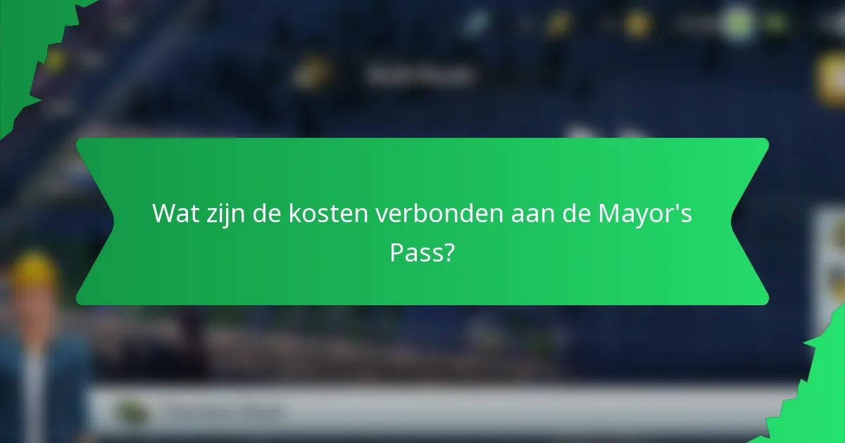 Wat zijn de kosten verbonden aan de Mayor's Pass?