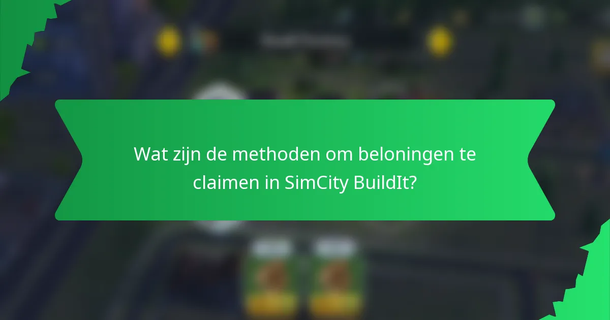 Wat zijn de methoden om beloningen te claimen in SimCity BuildIt?