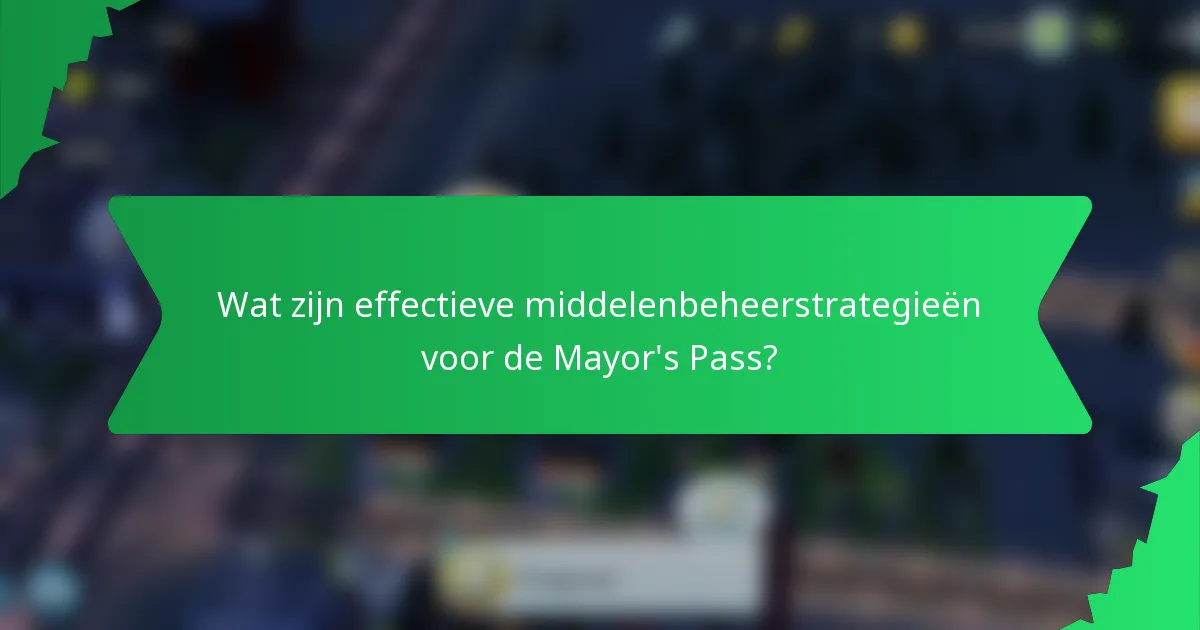 Wat zijn effectieve middelenbeheerstrategieën voor de Mayor's Pass?