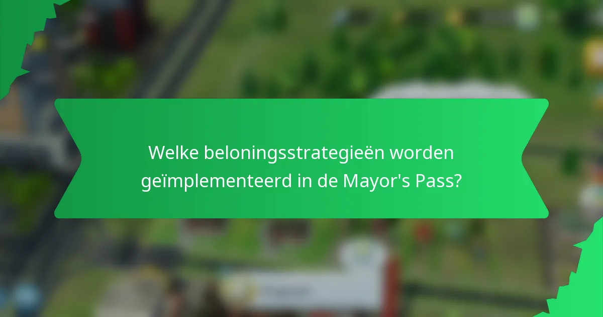 Welke beloningsstrategieën worden geïmplementeerd in de Mayor's Pass?