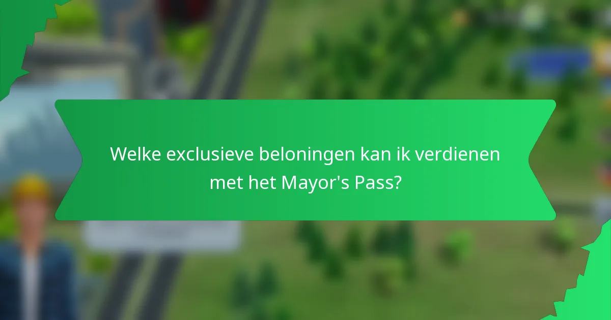 Welke exclusieve beloningen kan ik verdienen met het Mayor's Pass?