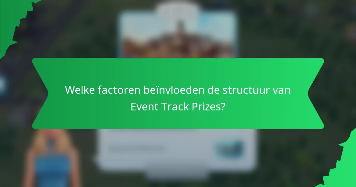 Welke factoren beïnvloeden de structuur van Event Track Prizes?