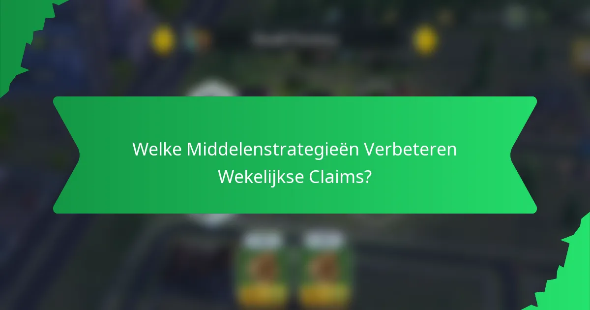 Welke Middelenstrategieën Verbeteren Wekelijkse Claims?