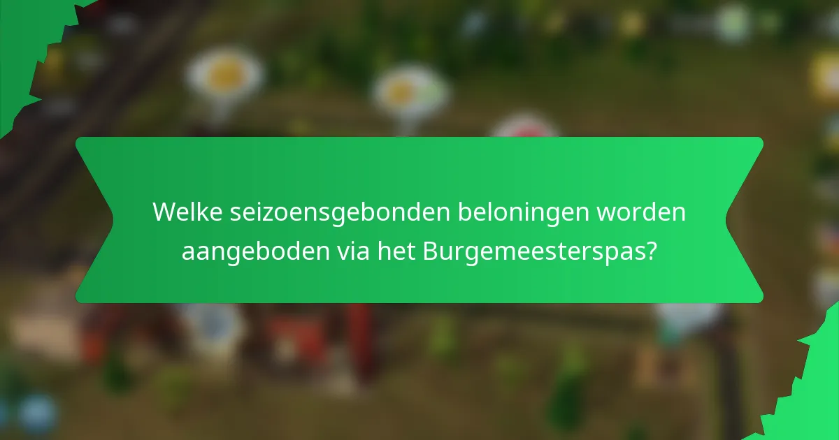Welke seizoensgebonden beloningen worden aangeboden via het Burgemeesterspas?