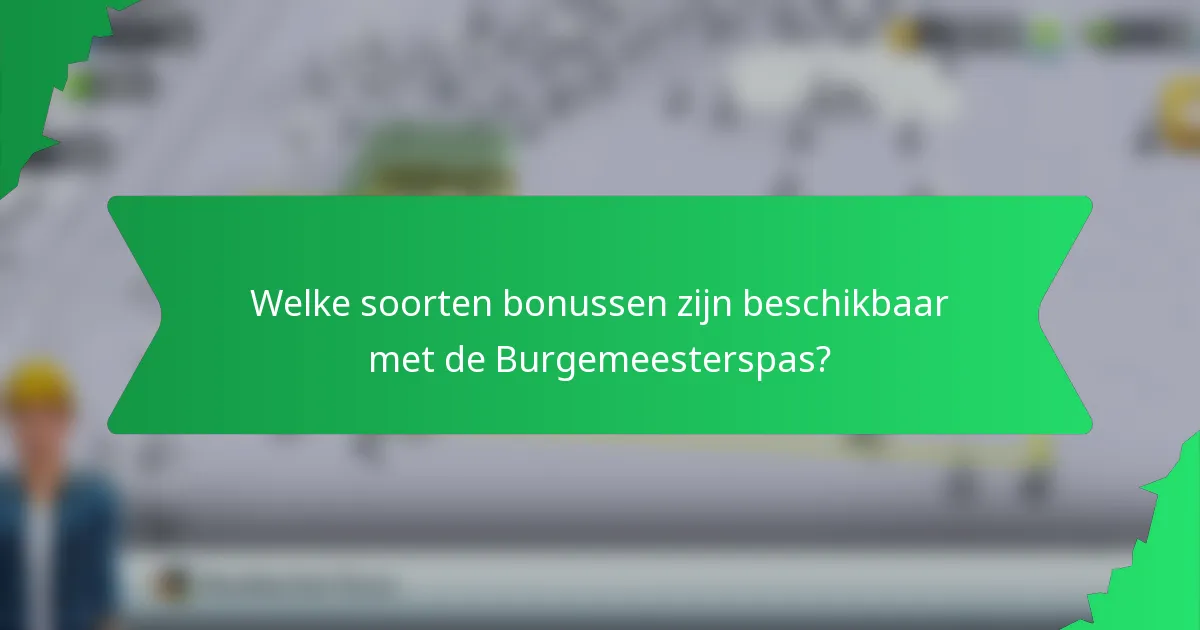 Welke soorten bonussen zijn beschikbaar met de Burgemeesterspas?