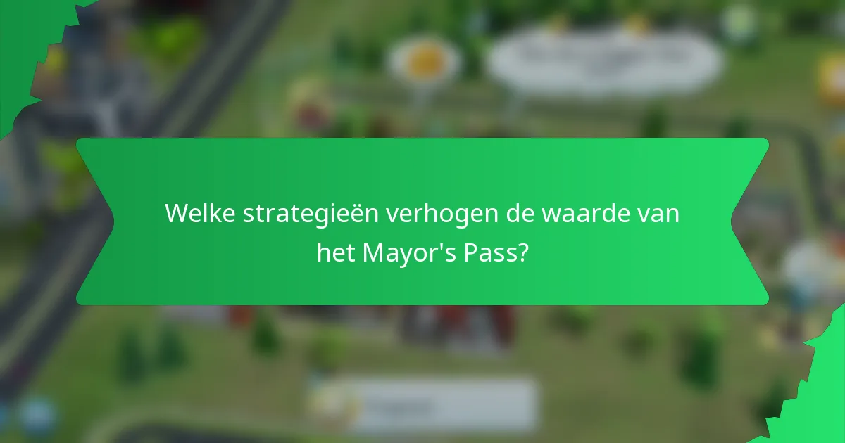 Welke strategieën verhogen de waarde van het Mayor's Pass?