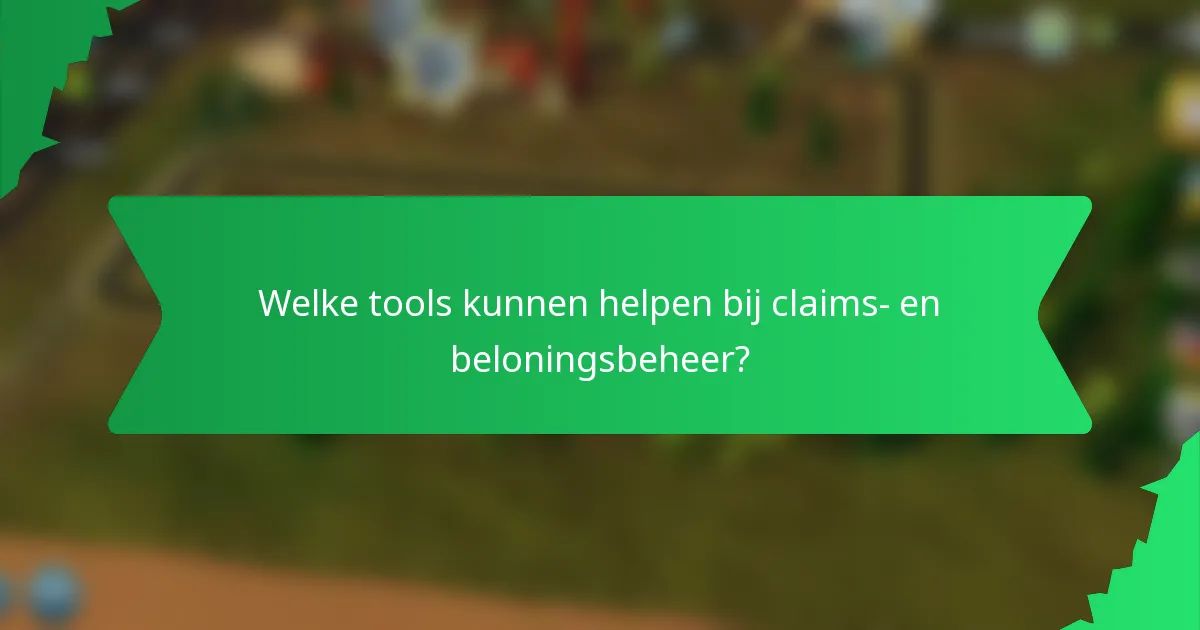 Welke tools kunnen helpen bij claims- en beloningsbeheer?