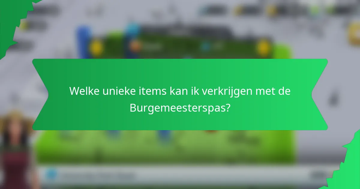 Welke unieke items kan ik verkrijgen met de Burgemeesterspas?